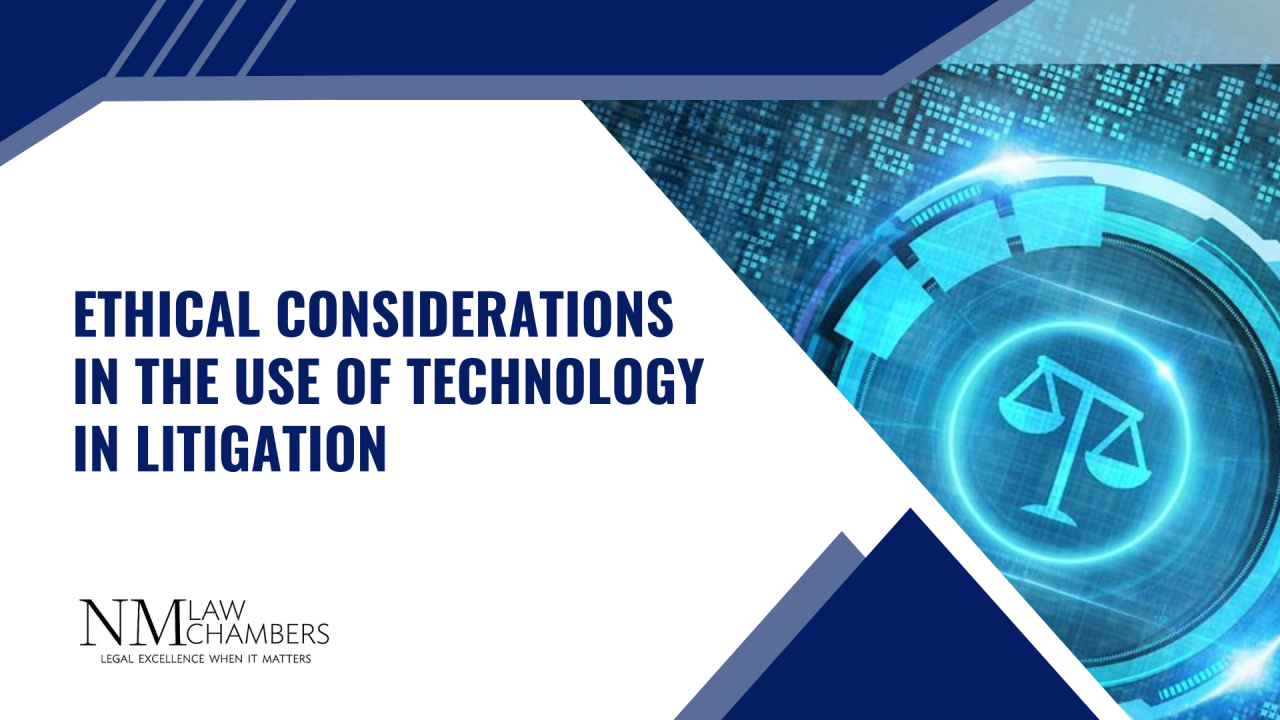 Ethical Considerations in the Use of Technology in Litigation